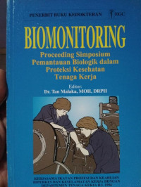 Biomonitoring : Proceeding Simposium, Pemantauan Biologik dalam Proteksi Kesehatan Tenaga Kerja