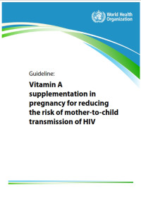 Guideline : vitamin A supplementation in pregnancy for reducing the risk of mother-to-child transmission of HIV