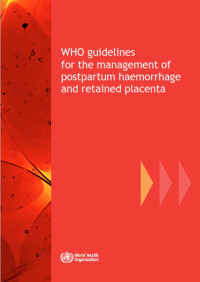 WHO guidelines for the management of postpartum haemorrhage and retained placenta