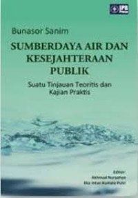 Sumber Daya Air dan Kesejahteraan Publik (Suatu Tinjauan Teoritis dan Kajian Praktis)