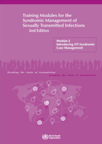 Training Modules for the Syndromic Management of Sexually Transmitted Infections 2nd Edition : Module 2 Introducing STI Syndromic Case Management