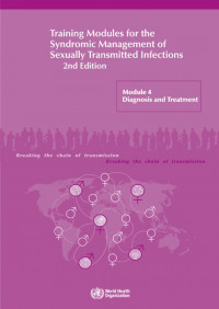 Training Modules for the Syndromic Management of Sexually Transmitted Infections 2nd Edition : Module 4 Diagnosis and Treatment