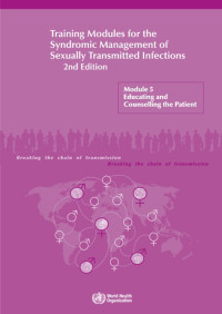 Training Modules for the Syndromic Management of Sexually Transmitted Infections 2nd Edition : Module 5 Educating and Counselling the Patient