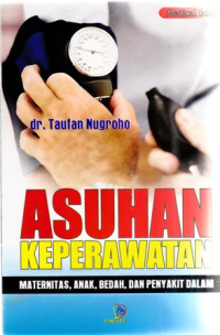 Asuhan Keperawatan : Maternitas,Anak,Bedah Dan Penyakit Dalam