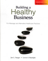 Building A Healthy Business : For Massage And Alternative Healthcare Practices