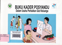 Buku Kader Posyandu : Dalam Usaha Perbaikan Gizi Keluarga