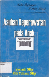 Asuhan Keperawatan Pada Anak : Buku Pegangan Praktik Klinik