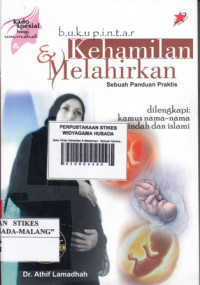 Buku Pintar Kehamilan & Melahirkan : Sebuah Panduan Praktis (Dilengkapi : Kamus Nama-nama Indah dan Islami)