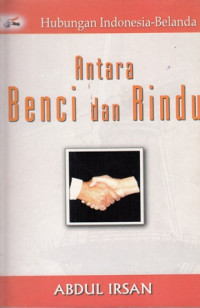 Hubungan Indonesia Belanda Antara Benci Dan Rindu