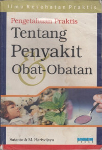 Ilmu Kesehatan Praktis: Pengetahuan Praktis Tentang Penyakit Obat-Obatan