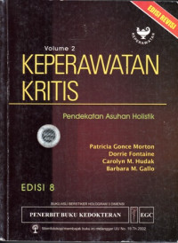 Keperawatan Kritis : Pendekatan Asuhan Holistik= Critical Care Nursing : A Holistic Approach = volume 2