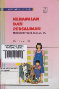 Kehamilan dan Persalinan : Menikmati Tugas Sebagai Ibu = Kesehatan Populer
