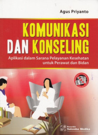 Komunikasi Dan Konseling : Aplikasi dalam Sarana Pelayanan Kesehatan untuk Perawat dan Bidan