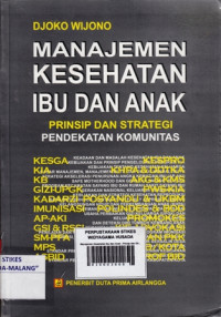 Manajemen Kesehatan Ibu dan Anak : Prinsip dan Strategi Pendekatan Komunitas