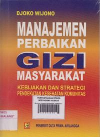 Manajemen Perbaikan Gizi Masyarakat : Kebijakan dan Strategi Pendekatan Kesehatan Komunitas