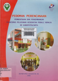 Pedoman Perencanaan : Pembentukan dan Pengembangan Puskesmas Pelayanan Kesehatan Peduli Remaja di Kabupaten/Kota