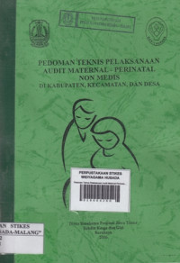 Pedoman Teknis Pelaksanaan Audit Maternal-Perinatal Non Medis di Kabupaten, Kecamatan dan Desa