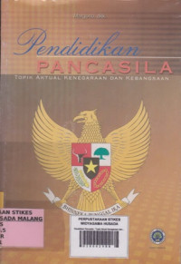 Pendidikan Pancasila : Topik Aktual Kenegaraan dan Kebangsaan