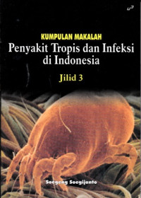 Kumpulan Makalah : Penyakit Tropis Dan Infeksi Di Indonesia : Jilid 3