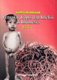 Kumpulan Makalah : Penyakit Tropis Dan Infeksi Di Indonesia : Jilid 4