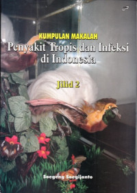 Kumpulan Makalah : Penyakit Tropis Dan Infeksi Di Indonesia : jILID 2