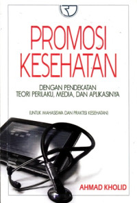 Promosi Kesehatan Dengan Pendekatan Teori Perilaku , Media Dan Aplikasi