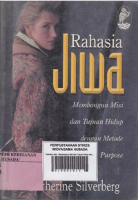 Rahasia Jiwa : Membangun Misi dan Tujuan Hidup dengan Metode Purpose