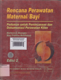 Rencana Perawatan Maternal/Bayi : Pedoman untuk Perencanaan dan Dokumentasi Perawatan Klien