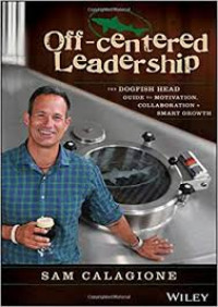 Off-centered Leadership ; The Dogfish Head Guide To Motivation, Collaboration & Smart Growth