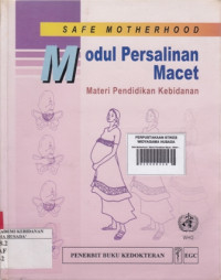 Safe Motherhood : Modul Persalinan Macet : Materi Pendidikan Kebidanan