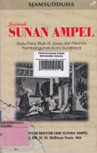 Sejarah Sunan Ampel : Guru Para Wali di Jawa dan Perintis Pembangunan Kota Surabaya