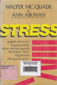 Stress : apakah stress itu, bagaimanakan stress mempengaruhi kesehatan kita, bagaimana mengatasi stress.