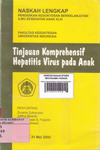 Naskah Lengkap Pendidikan Kedokteran Berkelanjutan Ilmu Kesehatan Anak XLIII : Tinjauan Komprehensif Hepatitis Virus pada Anak