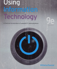 Using Information Technology : A Practical Introduction To Computers & Communications