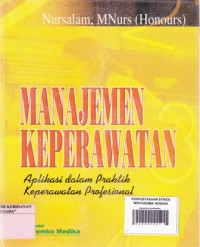 Manajemen Keperawatan: Aplikasi dalam praktik keperawatan profesional