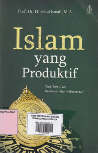 Islam Yang Produktif : Titik Temu Visi Keumatan dan Kebangsaan
