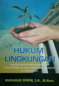 Hukum Lingkungan. Dalam Sistem Perlindungan Dan Pengelolaan Lingkungan Hidup Di Indonesia